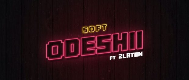 Download Soft Odeshii Ft Zlatan Mp3 Download